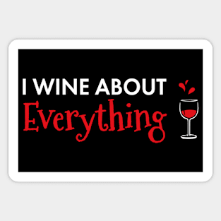 I Wine About Everything Funny Wine Lover Sticker